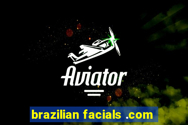 brazilian facials .com